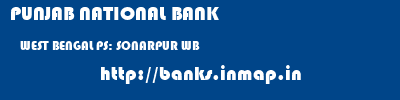 PUNJAB NATIONAL BANK  WEST BENGAL PS: SONARPUR WB    banks information 